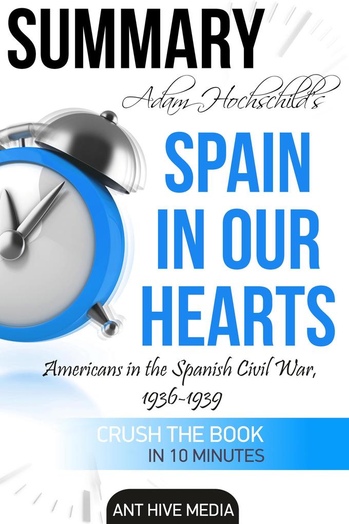 Adam Hochschild‘s Spain In Our Heart: Americans in the Spanish Civil War 1936 - 1939 | Summary