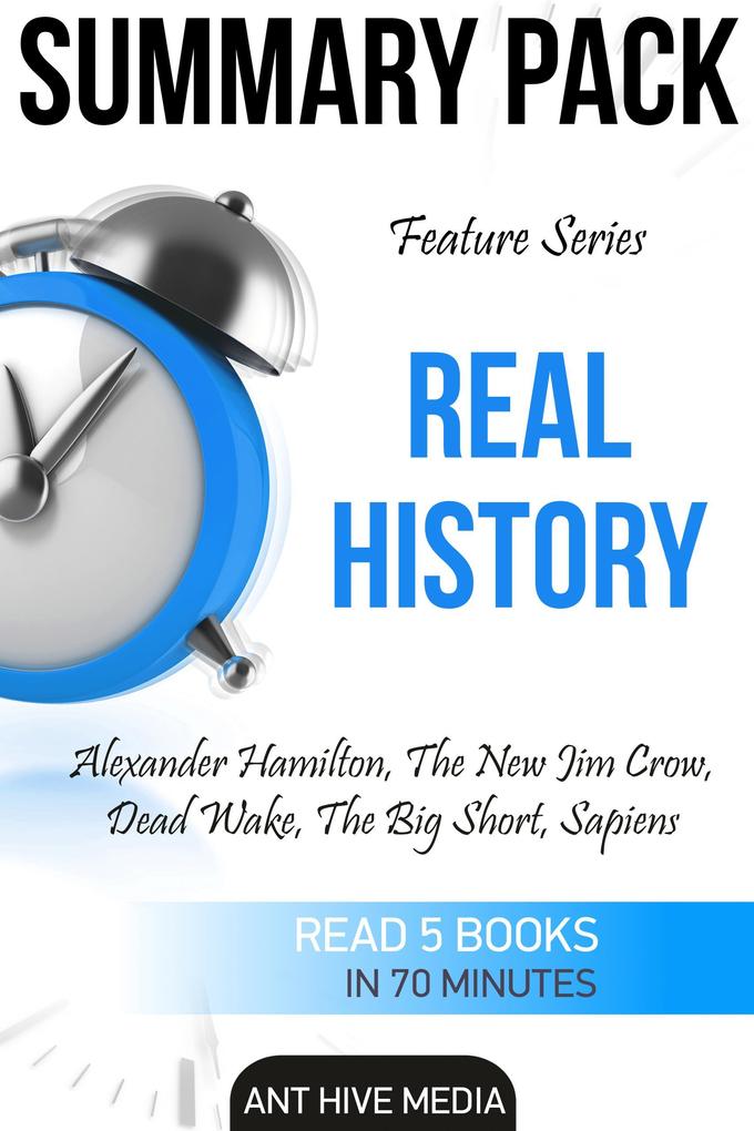 Feature Series Real History: Alexander Hamilton The New Jim Crow Dead Wake The Big Short Sapiens | Summary Pack