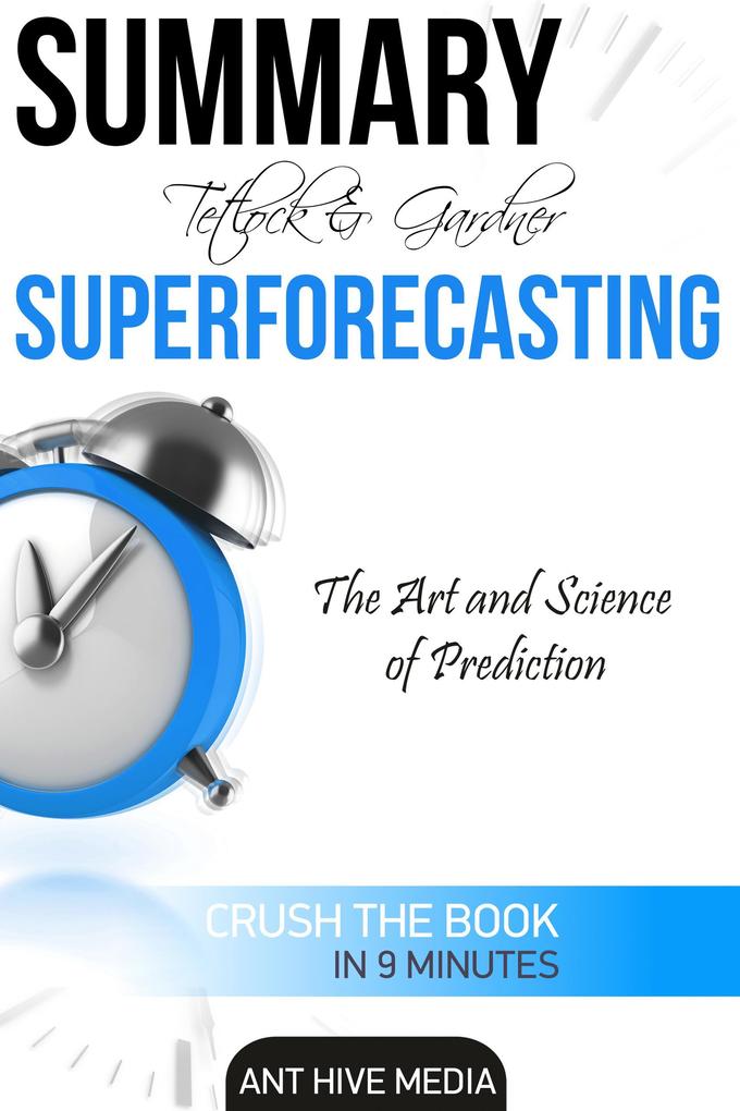 Tetlock and Gardner‘s Superforecasting: The Art and Science of Prediction Summary