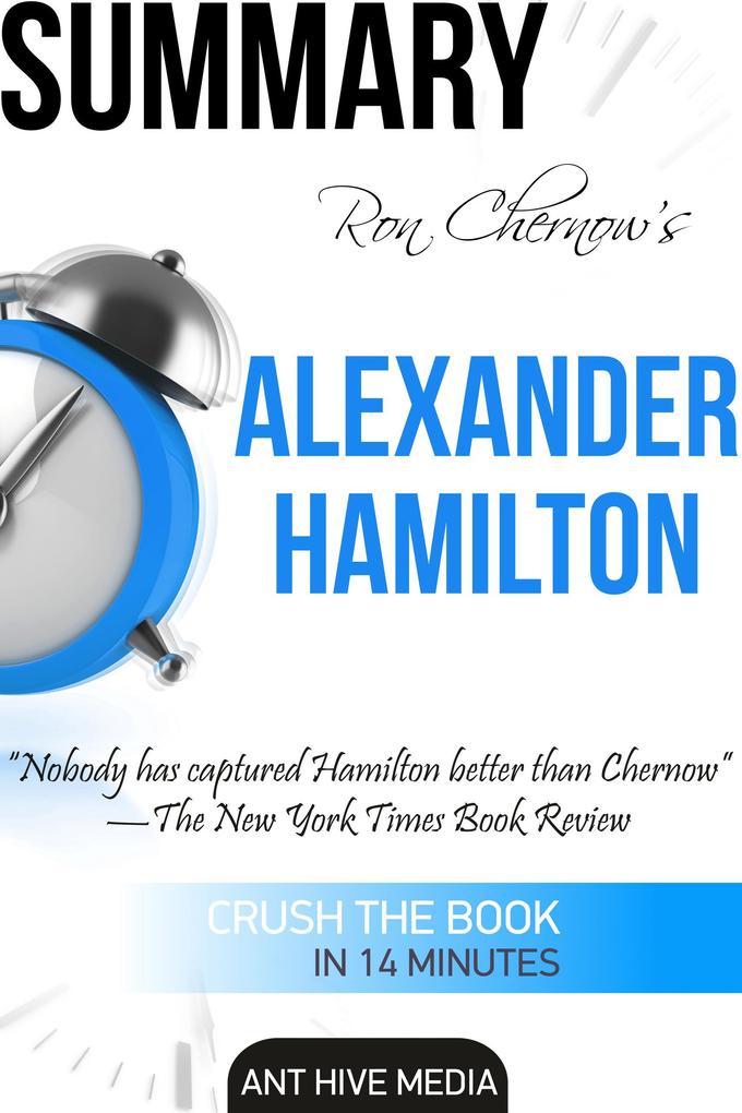 Ron Chernow‘s Alexander Hamilton Summary