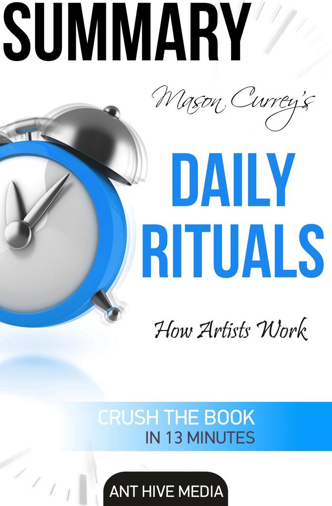 Mason Currey‘s Daily Rituals: How Artists Work Summary