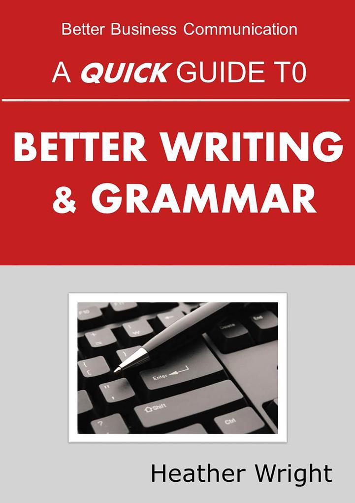 A Quick Guide to Better Writing & Grammar
