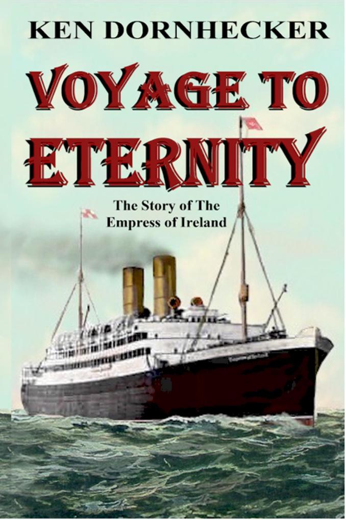 Voyage to Eternity: The Story of the Empress of Ireland