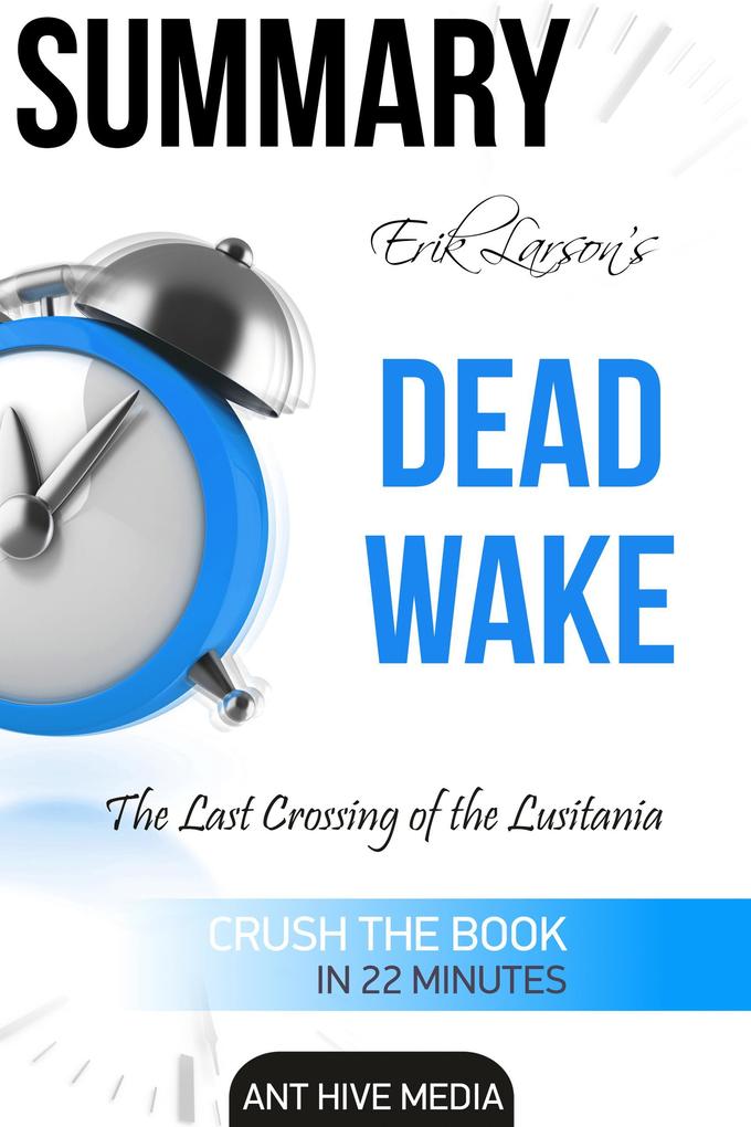 Erik Larson‘s Dead Wake The Last Crossing of the Lusitania Summary