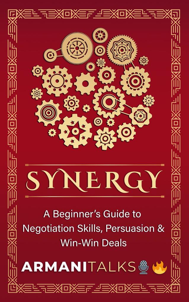 Synergy: A Beginner‘s Guide to Negotiation Skills Persuasion & Win-Win Deals