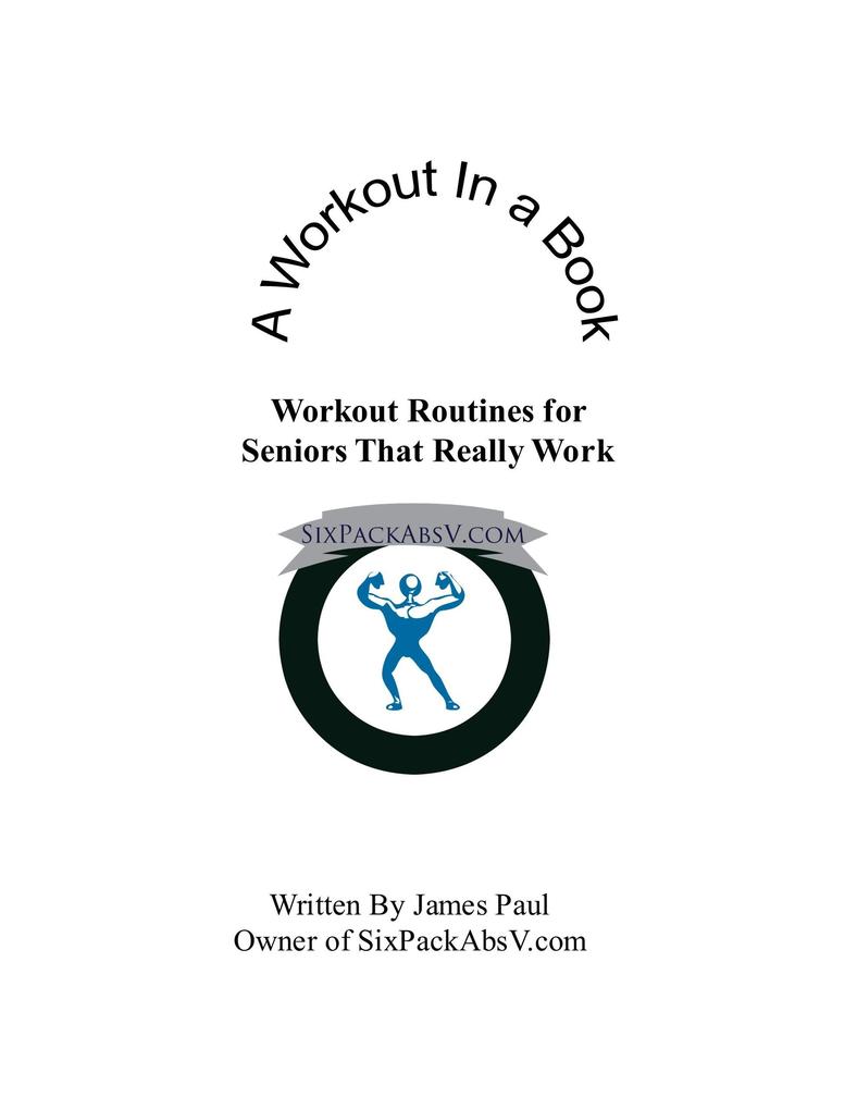 A Workout In A Book: Workout Routines for Seniors That Really Work