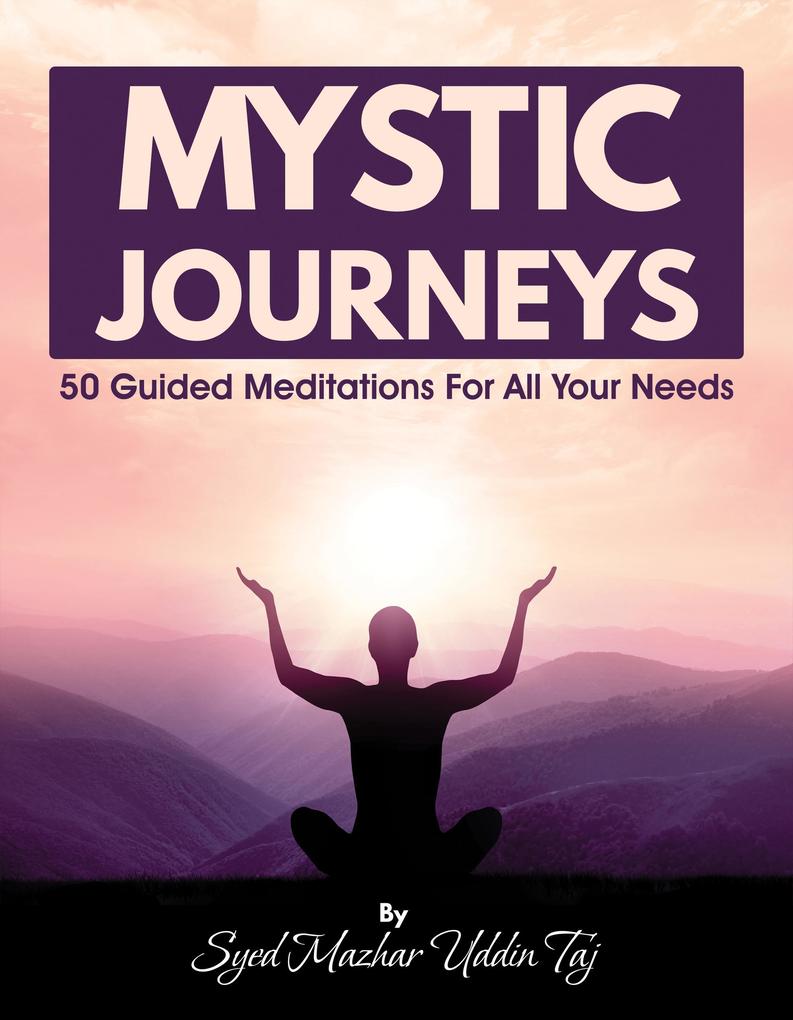 Mystic Journeys: 50 Guided Meditations For All Your Needs