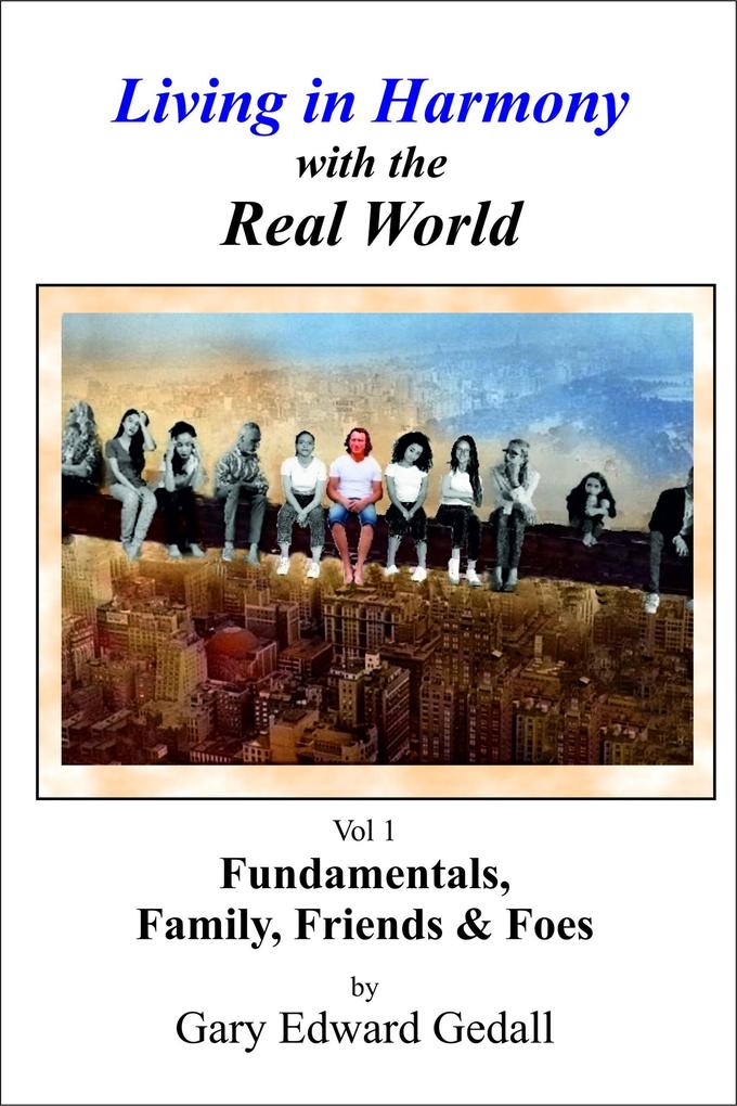 Living in Harmony with the Real World Vol 1 - Fundamentals Family & Friends