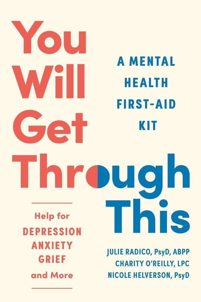 You Will Get Through This: A Mental Health First-Aid Kit - Help for Depression Anxiety Grief and More