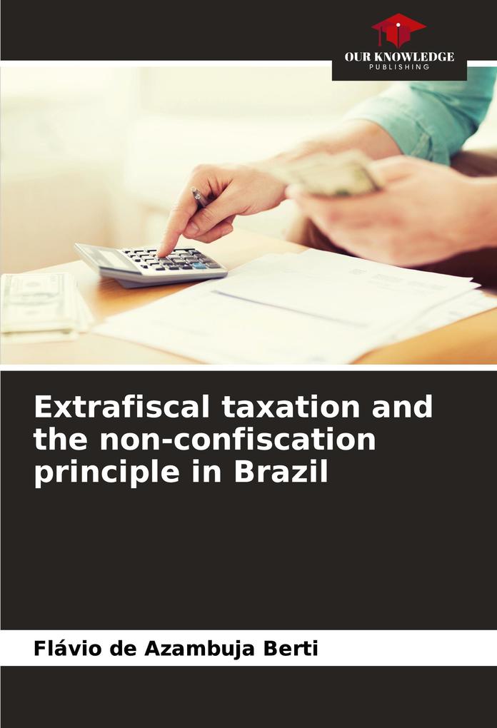 Extrafiscal taxation and the non-confiscation principle in Brazil