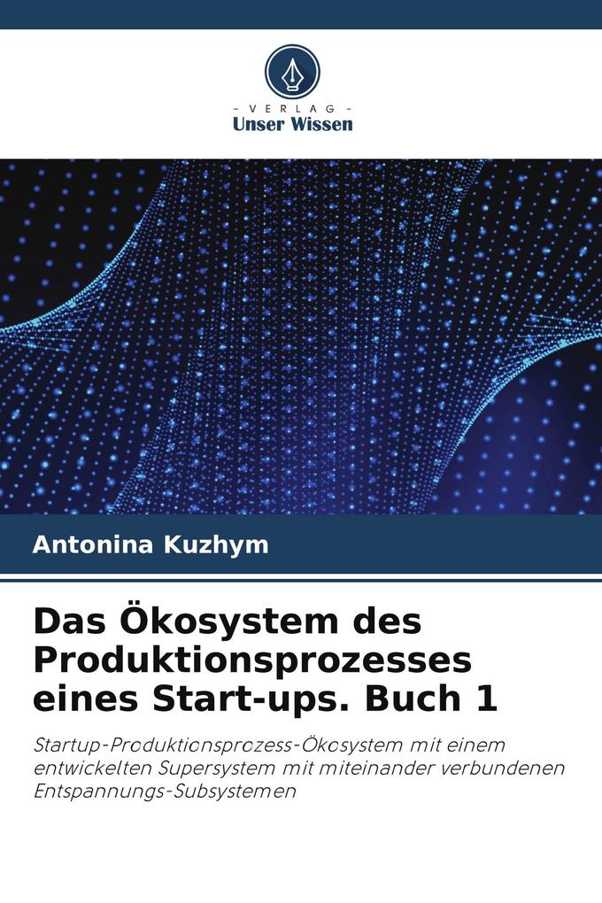 Das Ökosystem des Produktionsprozesses eines Start-ups. Buch 1