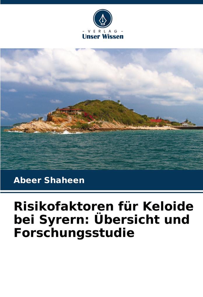 Risikofaktoren für Keloide bei Syrern: Übersicht und Forschungsstudie