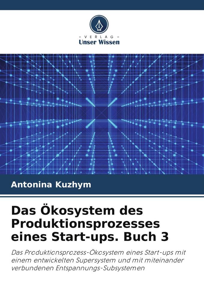 Das Ökosystem des Produktionsprozesses eines Start-ups. Buch 3
