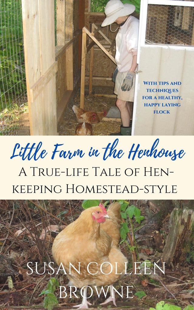 Little Farm in the Henhouse: A True-Life Tale of Hen-Keeping Homestead-Style (Little Farm in the Foothills #4)
