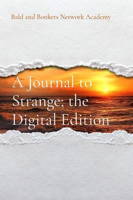 A Journal to Strange; the Digital Edition