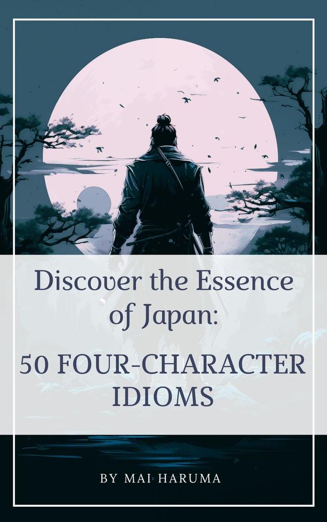 Discover the Essence of Japan: 50 Four-letter Idioms
