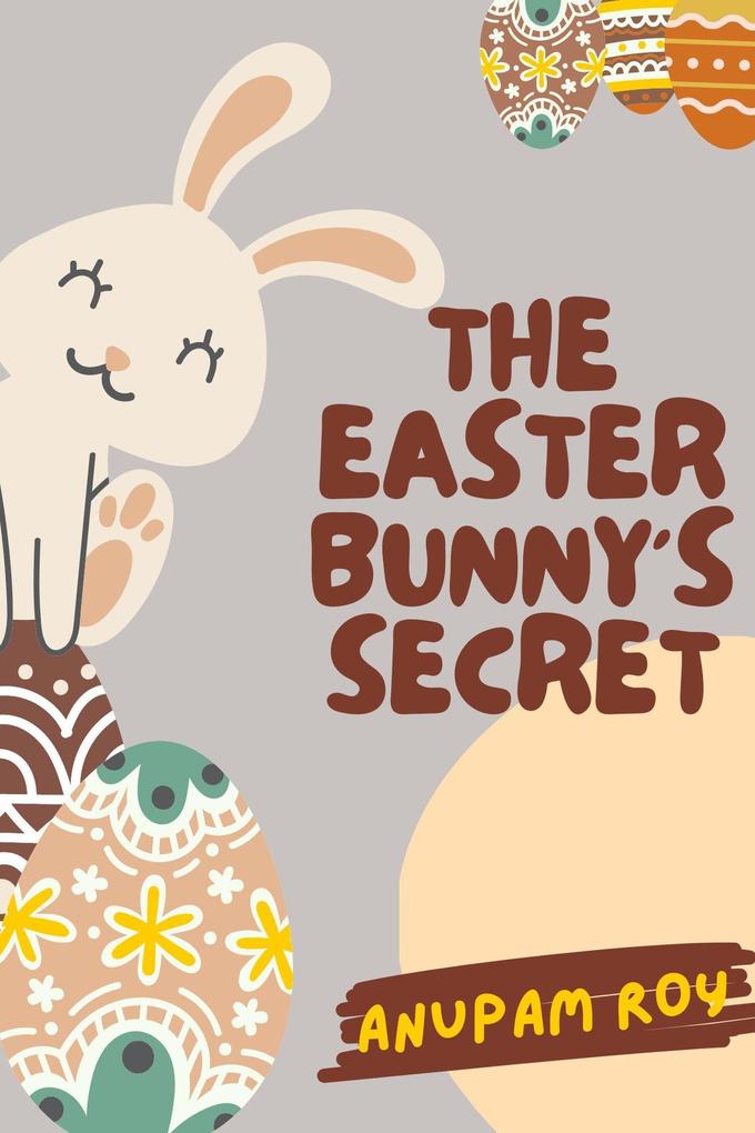 The Easter Bunny‘s Secret (Happy Easter Story Anthology #2)