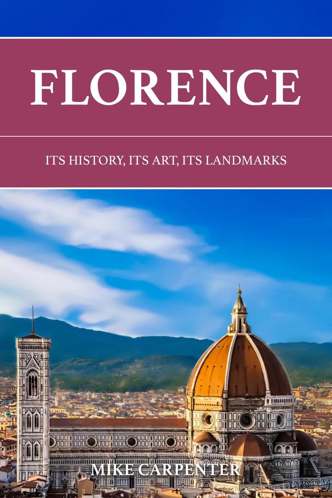 Florence: Its History Its Art Its Landmarks (The Cultured Traveler)