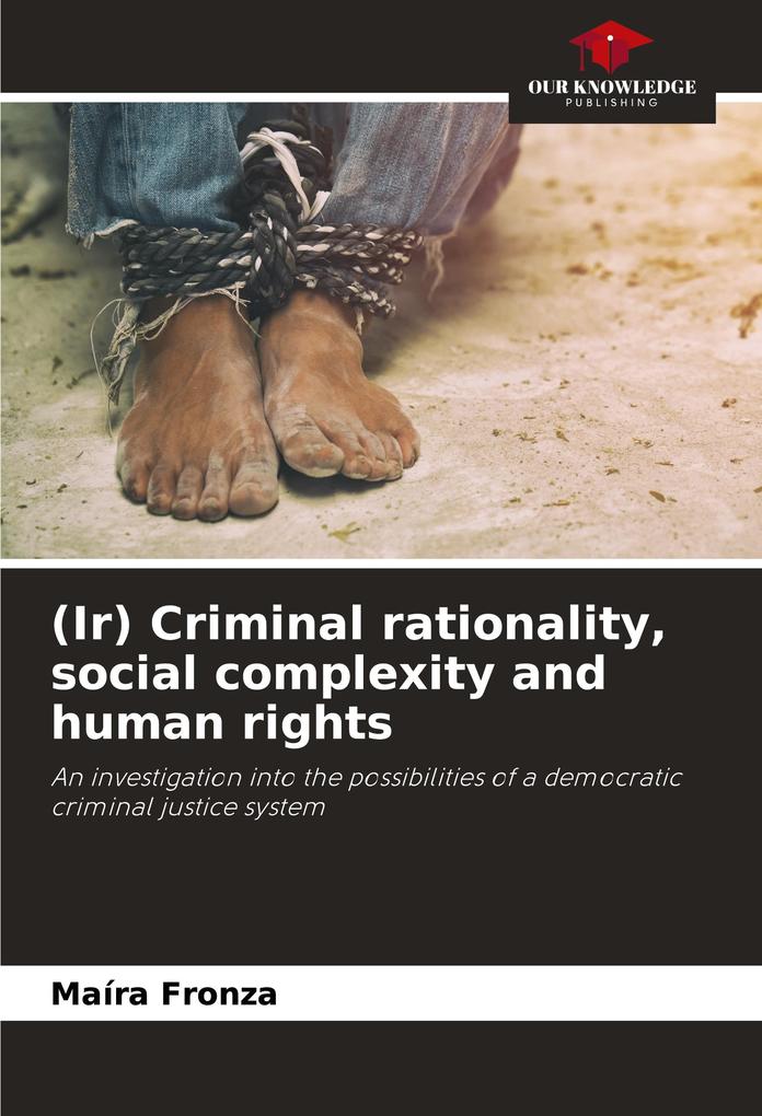 (Ir) Criminal rationality social complexity and human rights