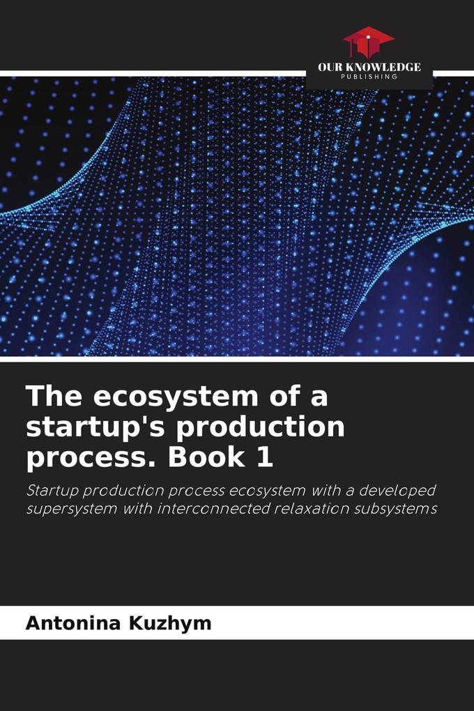 The ecosystem of a startup's production process. Book 1