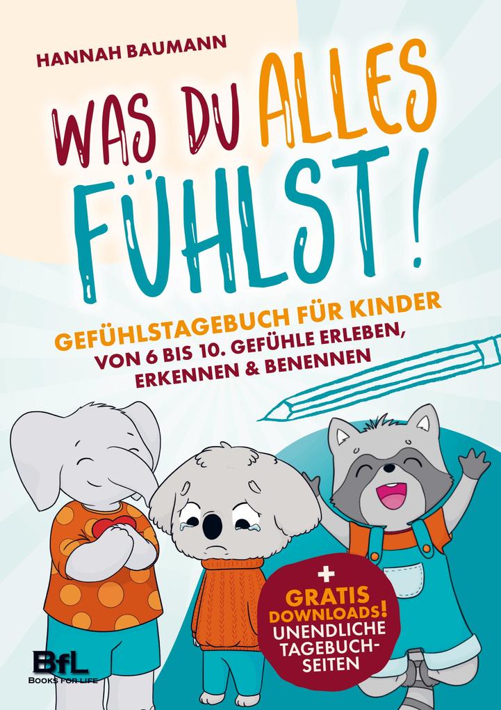 Gefühlstagebuch für Kinder von 6 bis 10 - WAS DU ALLES FÜHLST! Gefühle erleben erkennen & benennen