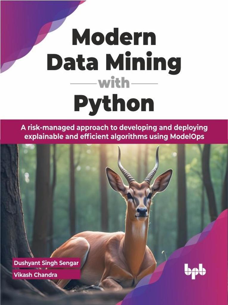 Modern Data Mining with Python: A risk-managed approach to developing and deploying explainable and efficient algorithms using ModelOps