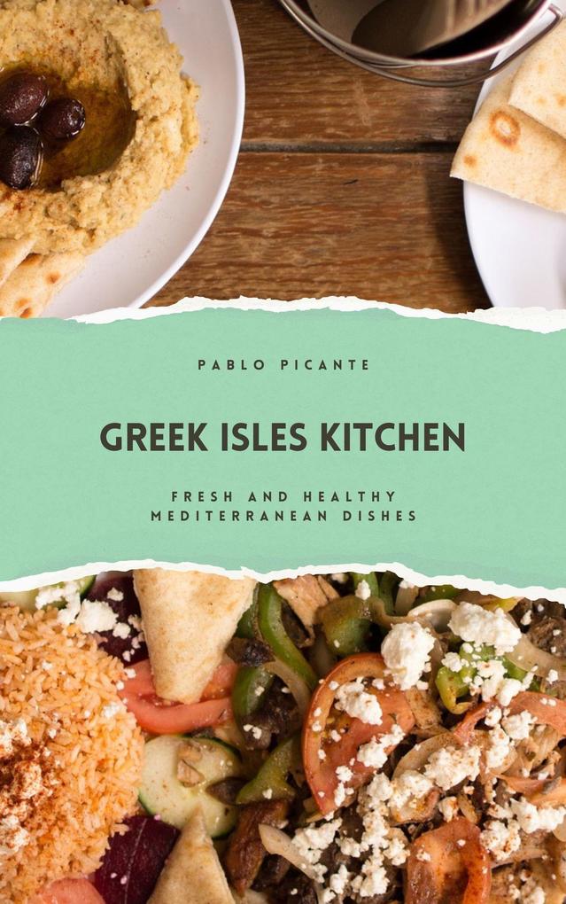 Greek Isles Kitchen: Fresh and Healthy Mediterranean Dishes