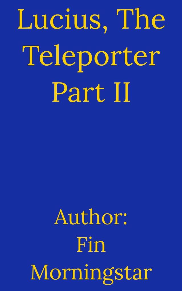 Lucius The Teleporter Part II (AlTerran Archives #5)