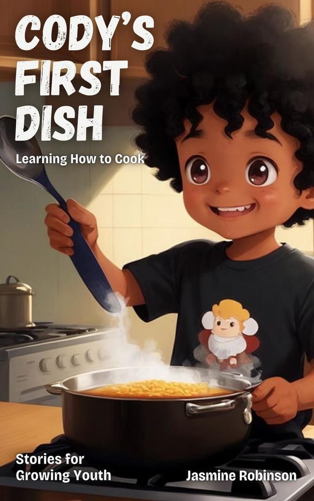 Cody‘s First Dish - Learning How to Cook (Big Lessons for Little Lives)