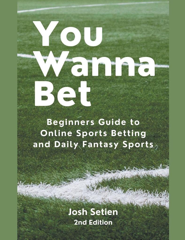 You Wanna Bet Beginners Guide to Online 2nd Edition Sports Betting and Daily Fantasy Sports