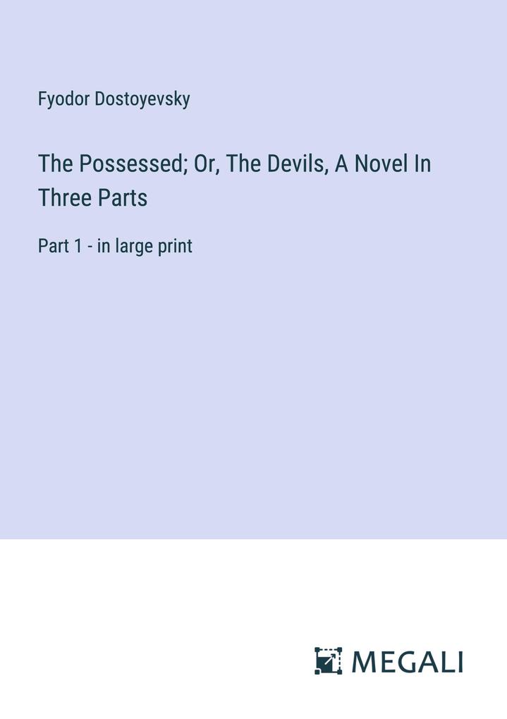 The Possessed; Or The Devils A Novel In Three Parts