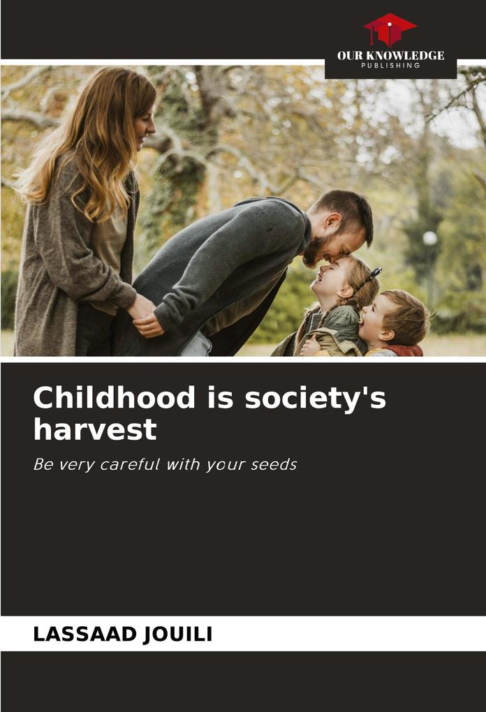 Childhood is society's harvest