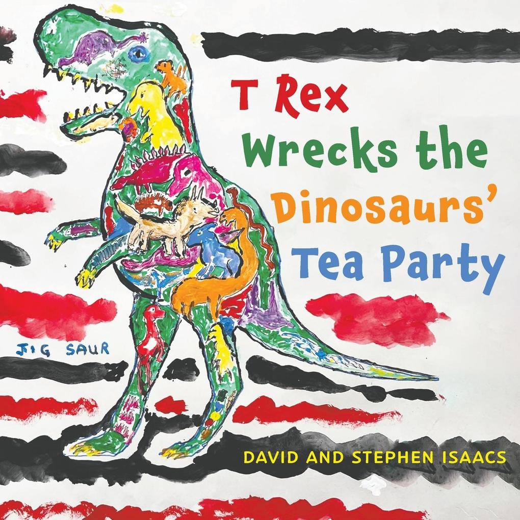 T Rex Wrecks the Dinosaurs‘ Tea Party