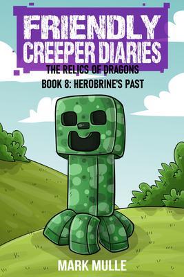 The Friendly Creeper Diaries: The Relics of Dragons: Book 8