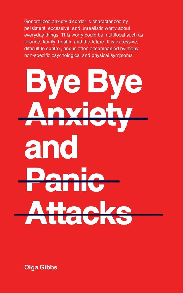 Bye Bye Anxiety and Panic Attacks: Comprehensive CBT guide with techniques and exercises to identify triggers and develop long-term management strategies
