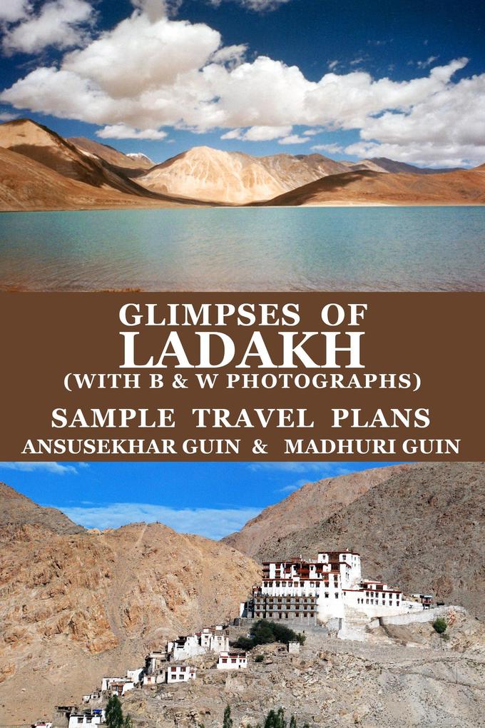 Glimpses of Ladakh (with B&W Photographs) Sample Travel Plans (Pictorial Travelogue #7)