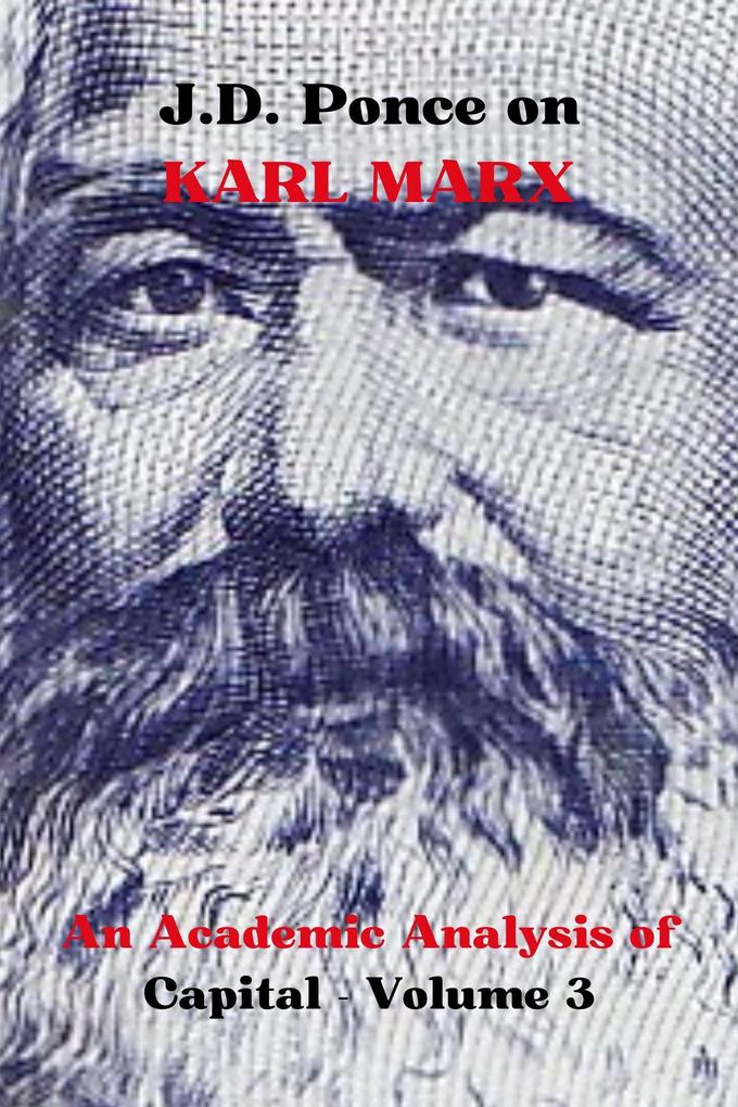 J.D. Ponce on Karl Marx: An Academic Analysis of Capital - Volume 3 (Economy Series #3)