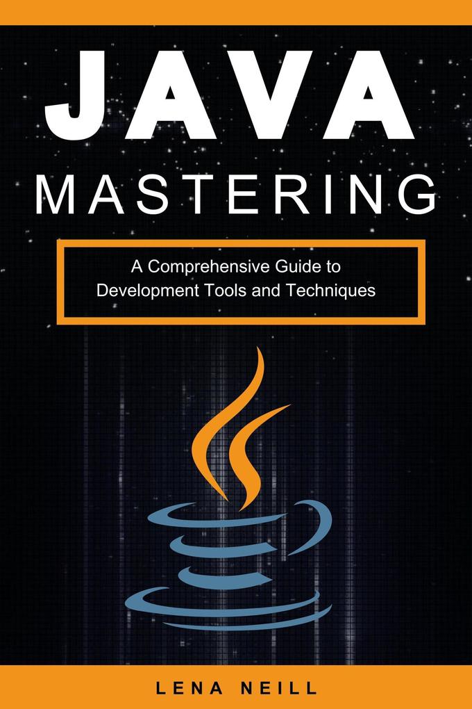 Mastering Java: A Comprehensive Guide to Development Tools and Techniques