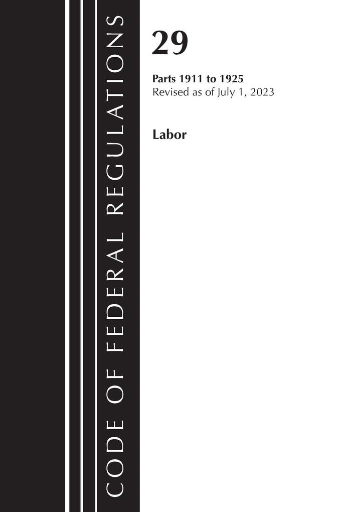 Code of Federal Regulations Title 29 Labor 1911-1925 Revised as of July 1 2023
