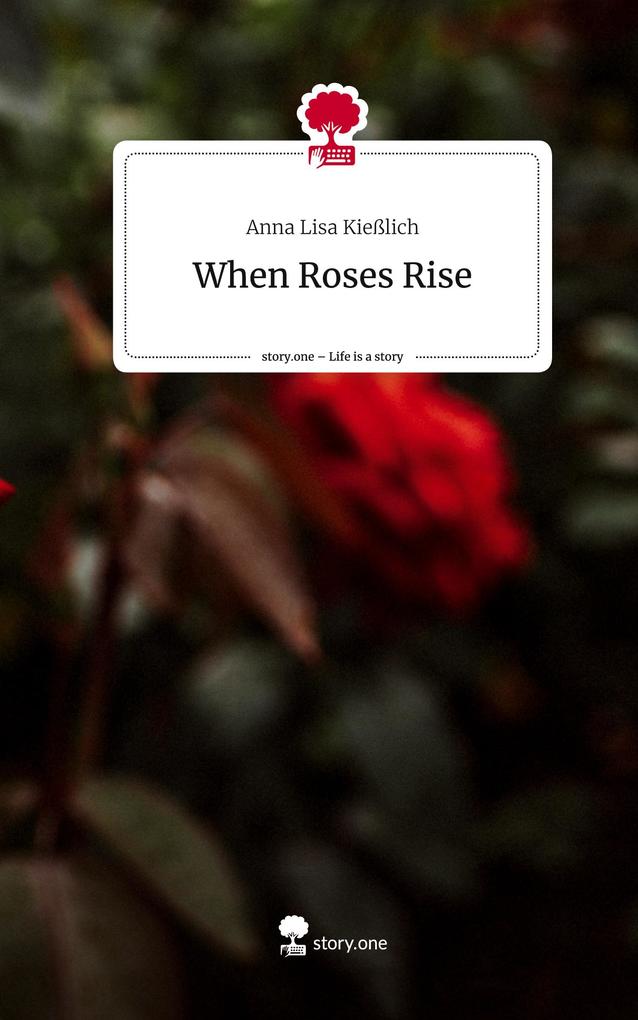 When Roses Rise. Life is a Story - story.one