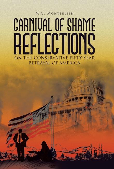 Carnival of Shame Reflections on the Conservative Fifty-Year Betrayal of America