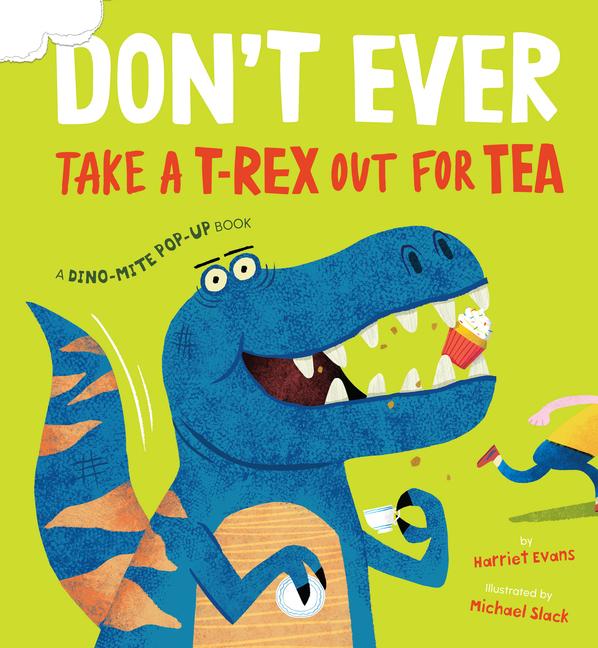 Don‘t Ever Take a T-Rex Out for Tea