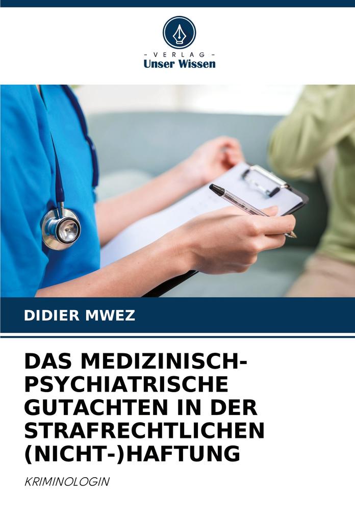 DAS MEDIZINISCH-PSYCHIATRISCHE GUTACHTEN IN DER STRAFRECHTLICHEN (NICHT-)HAFTUNG