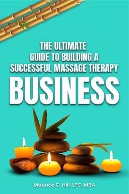 The Ultimate Guide to Building a Successful Massage Therapy Business