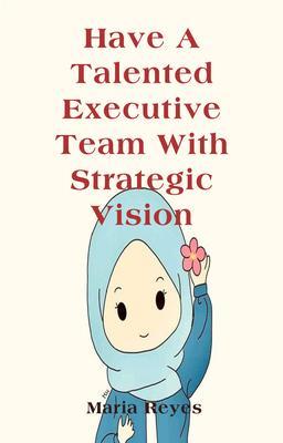 Have A Talented Executive Team With Strategic Vision