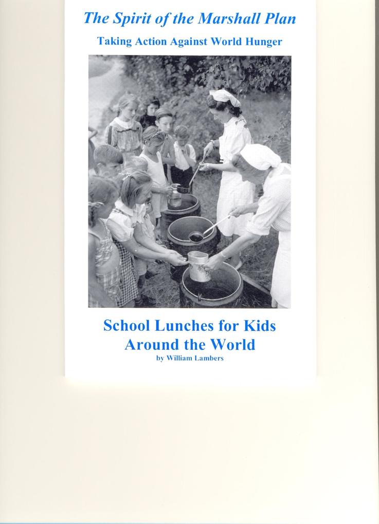 The Spirit of the Marshall Plan: Taking Action Against World Hunger School Lunches for Kids Around the World