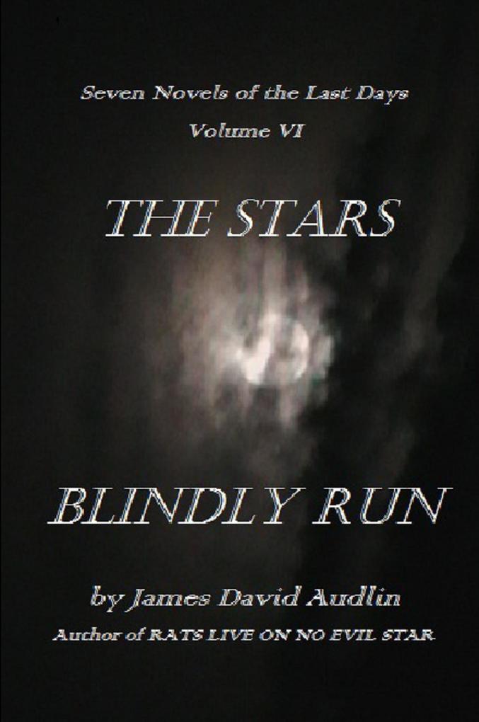 The Seven Last Days - Volume VI: The Stars Blindly Run