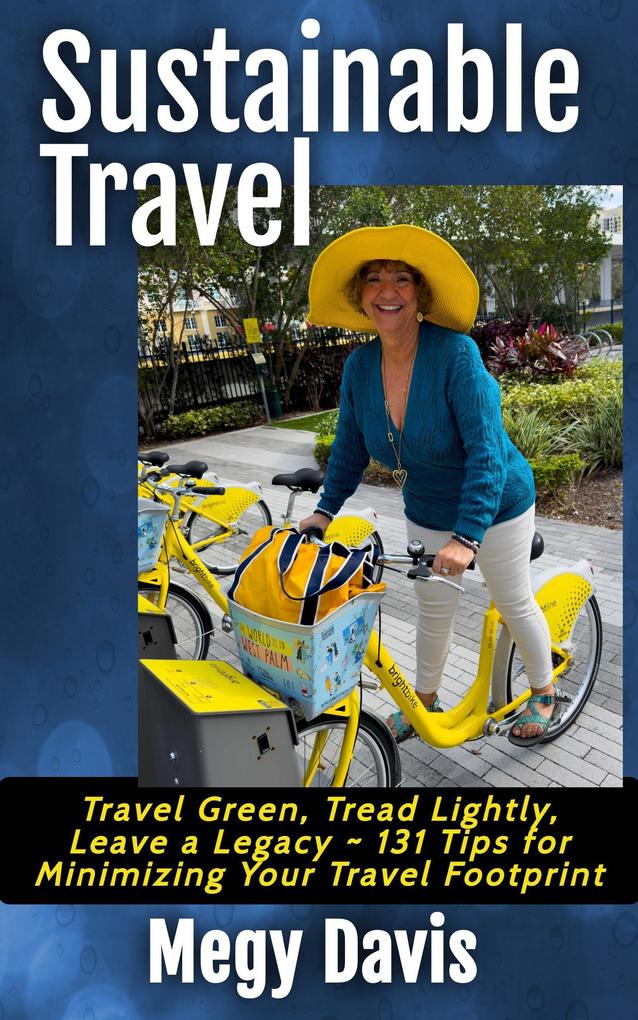 Sustainable Travel Travel Green Tread Lightly Leave a Legacy ~ 131 Tips for Minimizing Your Travel Footprint