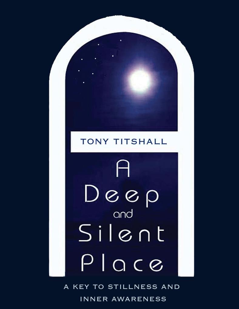 A Deep and Silent Place: A Key to Stillness and Inner Awareness