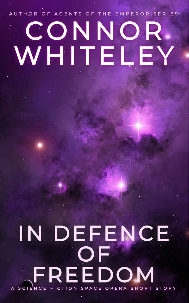 In Defence of Freedom: A Science Fiction Far Future Short Story (Way Of The Odyssey Science Fiction Fantasy Stories)